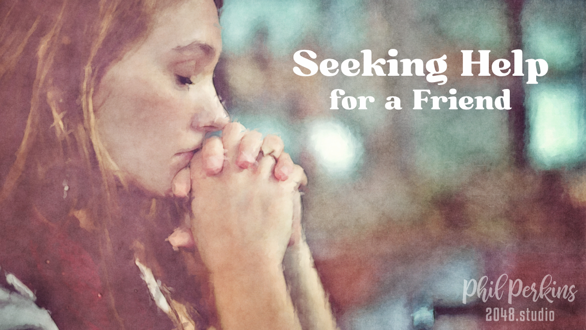 Seeking Help for a Friend